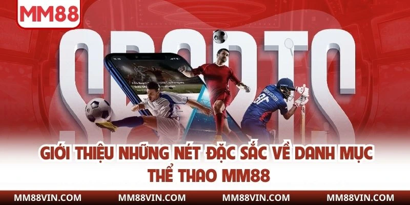 Giới thiệu những nét đặc sắc về danh mục thể thao MM88