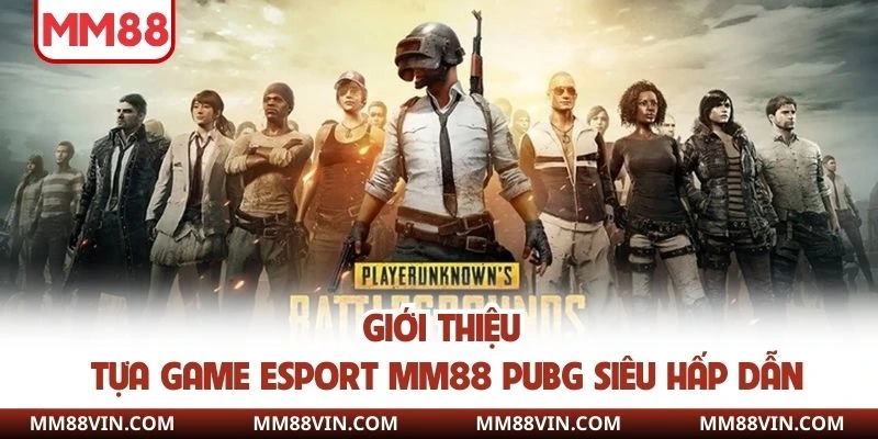Giới thiệu tựa game esport MM88 PUBG siêu hấp dẫn