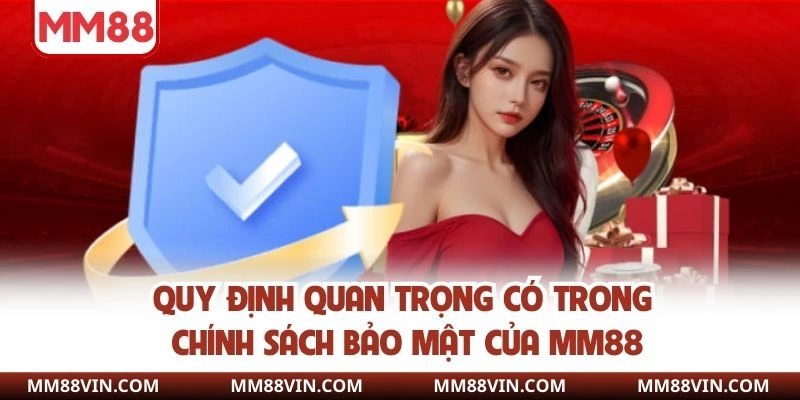 Quy định quan trọng có trong chính sách bảo mật của MM88