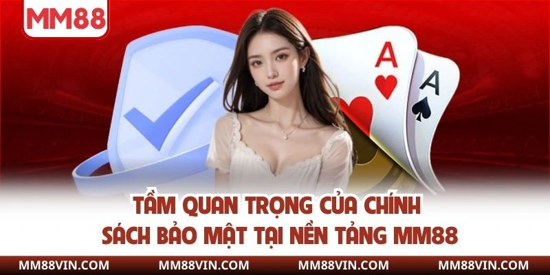 Tầm quan trọng của chính sách bảo mật tại nền tảng MM88