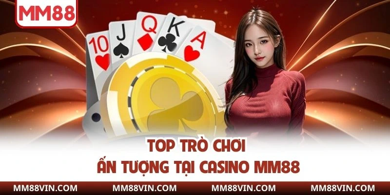Top trò chơi ấn tượng tại Casino MM88