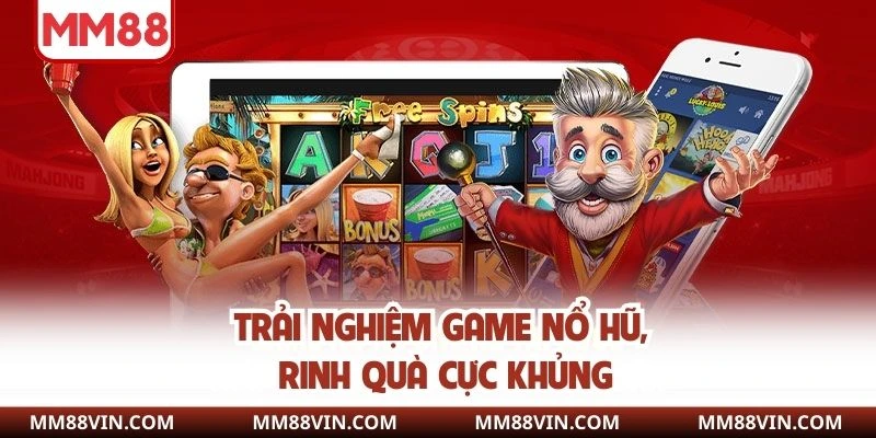 Trải nghiệm game nổ hũ, rinh quà cực khủng