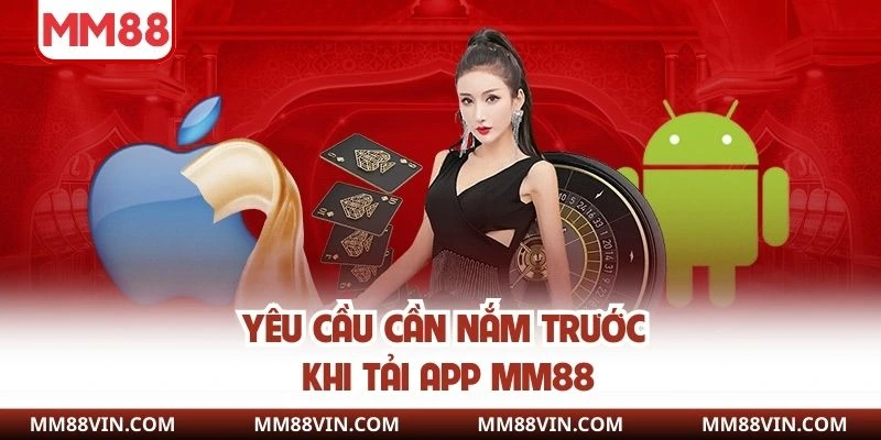 Yêu cầu cần nắm trước khi tải app MM88